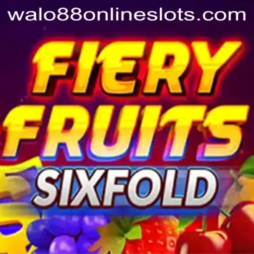 Exploring the Exciting World of FieryFruitsSixFold with Walo88